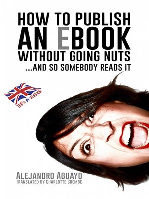 cover image of How To Publish An Ebook Without Going Nuts... And So Somebody Reads It
